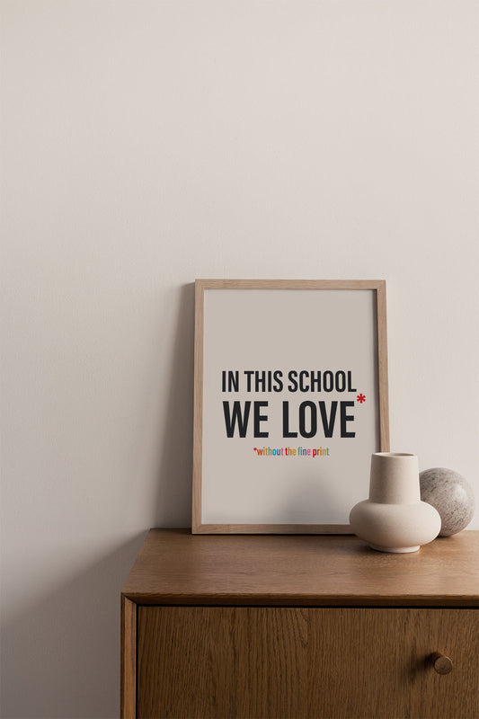 In This School We Love Without The Fine Print Poster Print-Queer Christian Art Prints-nakedpastor