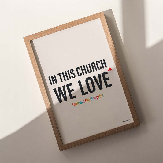 In This Church We Love Without the fine Print Type Text Print-Queer Christian Art Prints-nakedpastor
