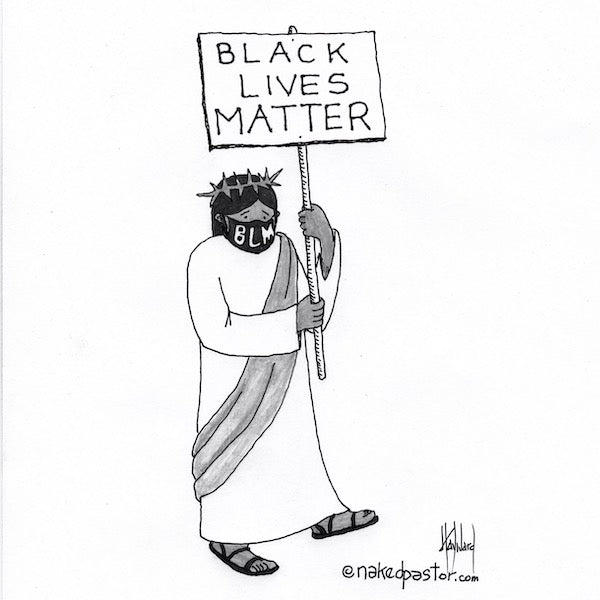 Jesus and #BlackLivesMatter Digital Cartoon - by nakedpastor