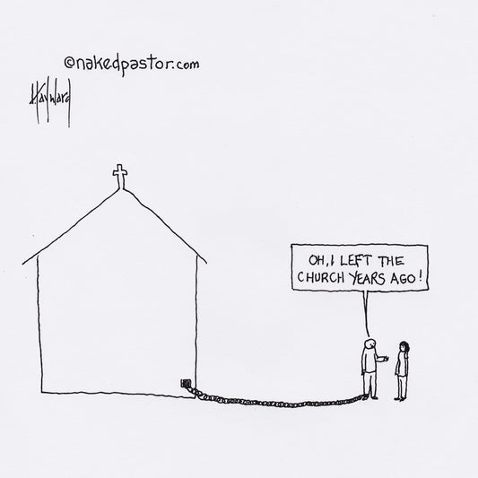 Did You Leave the Church? Digital Cartoon - by nakedpastor