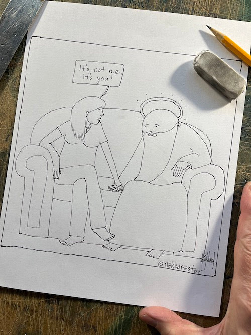 Breakup It's Not Me It's You Original Cartoon Drawing - by nakedpastor