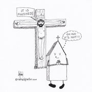 It Is Finished No It's Not Digital Cartoon - by nakedpastor