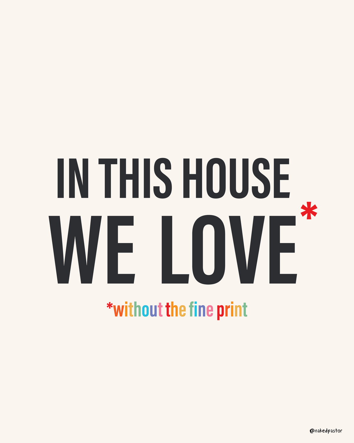 In This House We Love Without The Fine Print Digital Cartoon - by nakedpastor