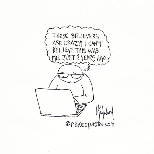 These Believers are Crazy! Digital Cartoon - by nakedpastor