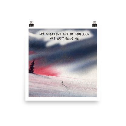 My Greatest Act of Rebellion Print