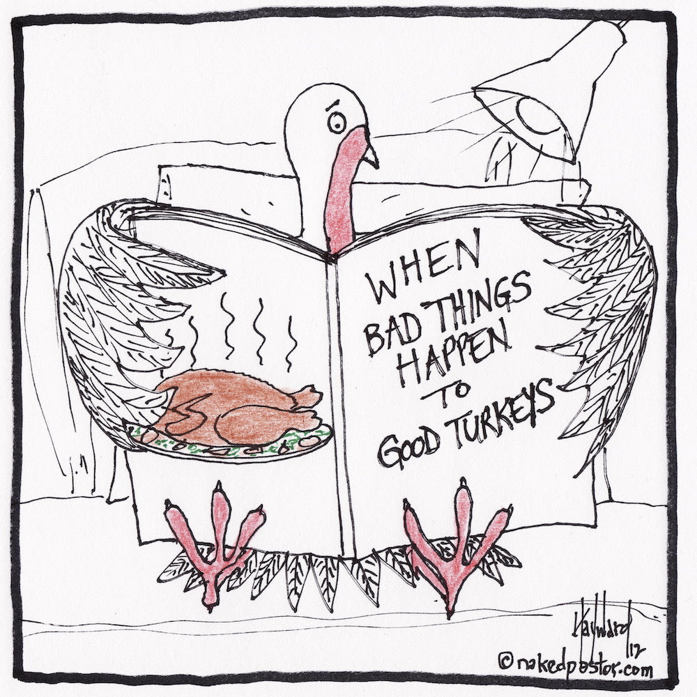 When Bad Things Happen to Good Turkeys Digital Cartoon - by nakedpastor
